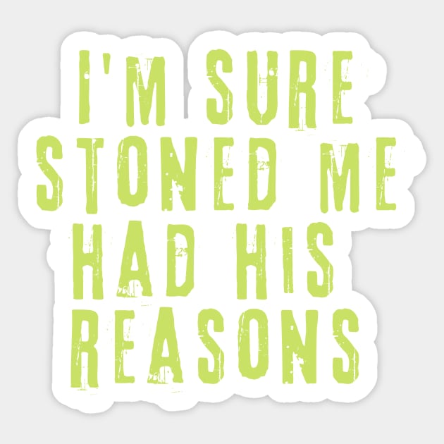 I'm Sure Stoned Me Had His Reasons Sticker by The WYLD Tribe